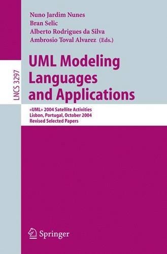 UML Modeling Languages and Applications: <<UML>> 2004 Satellite Activities Lisbon, Portugal, October 11-15, 2004, Revised Selected Papers(3297 Lecture Notes in Computer Science)