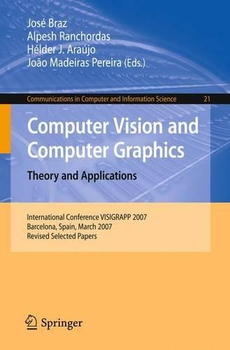 Computer Vision and Computer Graphics. Theory and Applications: International Conference VISIGRAPP 2007, Barcelona, Spain, March 8-11, 2007, Revised Selected Papers(21 Communications in Computer and Information Science)