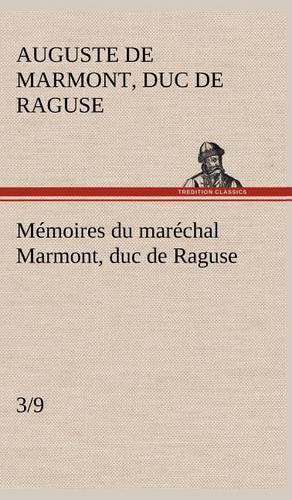 Mémoires du maréchal Marmont, duc de Raguse (3/9)