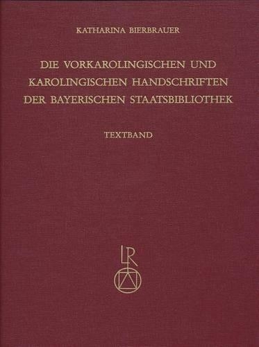 Die Vorkarolingischen Und Karolingischen Handschriften Der Bayerischen Staatsbibliothek: (1 Katalog Der Illuminierten Handschriften Der Bayerischen Staa)