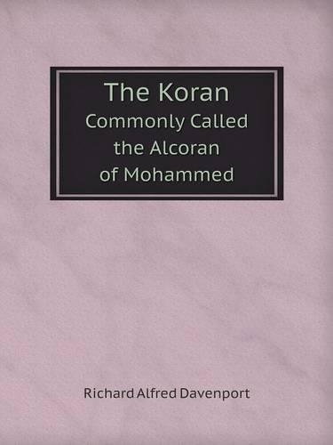 The Koran Commonly Called the Alcoran of Mohammed