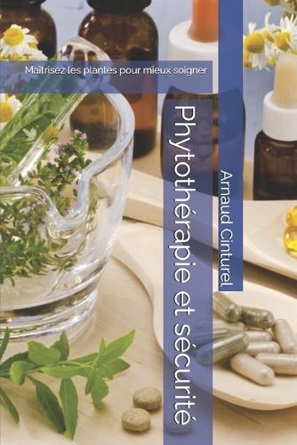 Phytothérapie et sécurité: Maîtrisez les plantes pour mieux soigner