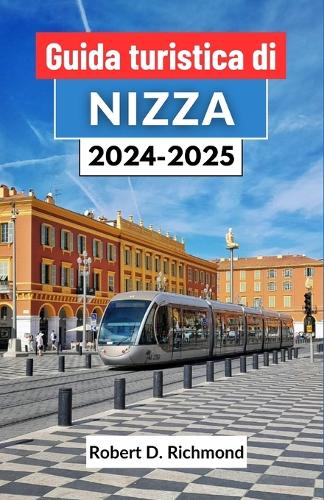 Guida turistica di Nizza 2024-2025: Un viaggio completo attraverso la storia, la cultura e lo splendore della costa mediterranea francese