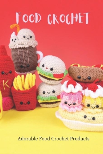Food Crochet: Adorable Food Crochet Products