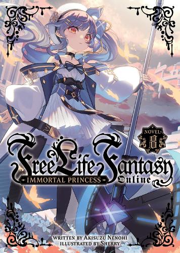 Free Life Fantasy Online: Immortal Princess (Light Novel) Vol. 8: (8 Free Life Fantasy Online: Immortal Princess (Light Novel))