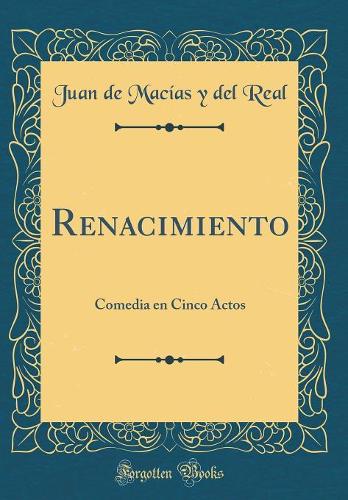 Renacimiento: Comedia en Cinco Actos (Classic Reprint)