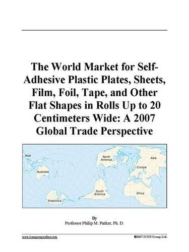 The World Market for Self-Adhesive Plastic Plates, Sheets, Film, Foil, Tape, and Other Flat Shapes in Rolls Up to 20 Centimeters Wide