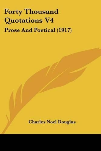 Forty Thousand Quotations V4: Prose And Poetical (1917)(English)