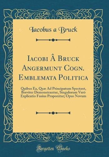 Iacobi Â Bruck Angermunt Cogn. Emblemata Politica