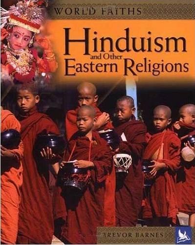 Hinduism and Other Eastern Religions: Worship, Festivals, and Ceremonies from Around the World(World Faiths)