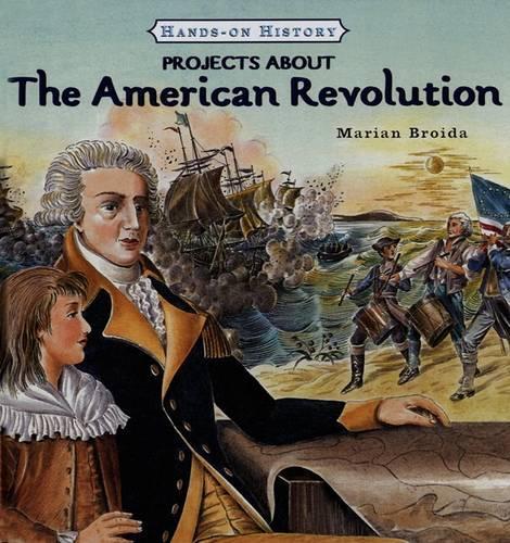 Projects about the American Revolution: (Hands-On History)