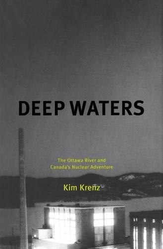 Deep Waters: The Ottawa River and Canada's Nuclear Adventure