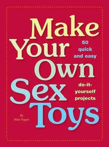 Make Your Own Sex Toys