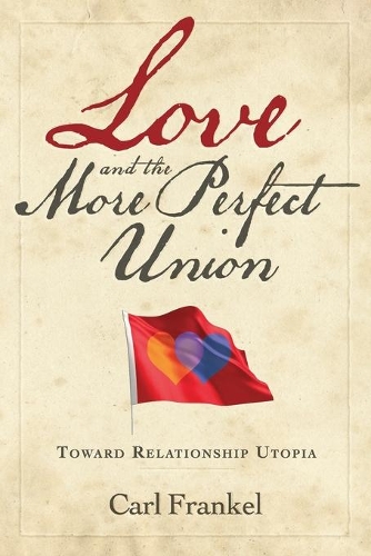 Love and the More Perfect Union: Six Keys to Relationship Bliss(English)