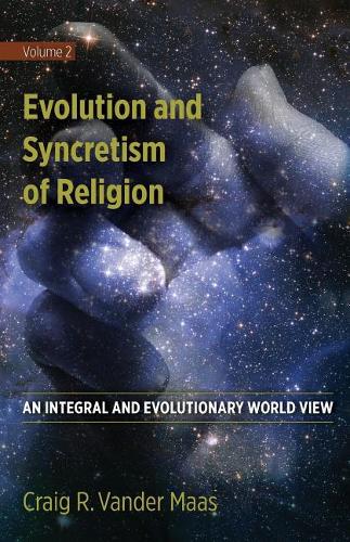 Evolution and Syncretism of Religion: (An Integral and Evolutionary World View)