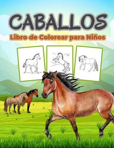 Caballos Libro de Colorear para Niños: Gran Libro de Caballos para Niñas y Niños. Regalos de caballos perfectos para niños pequeños y niños que les encanta aprender sobre la vida de los c