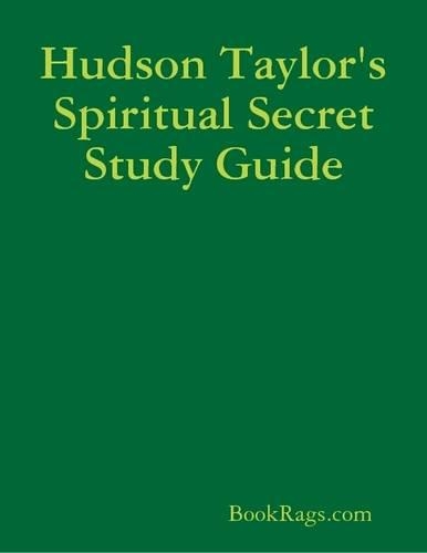 Hudson Taylor's Spiritual Secret Study Guide
