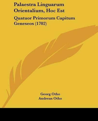 Palaestra Linguarum Orientalium, Hoc Est: Quatuor Primorum Capitum Geneseos (1702)(Latin)