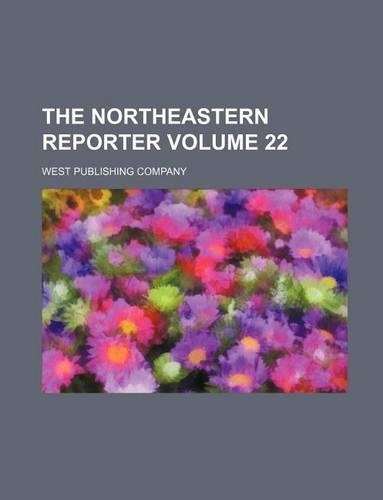 The Northeastern Reporter Volume 22