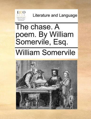 The Chase. a Poem. by William Somervile, Esq.