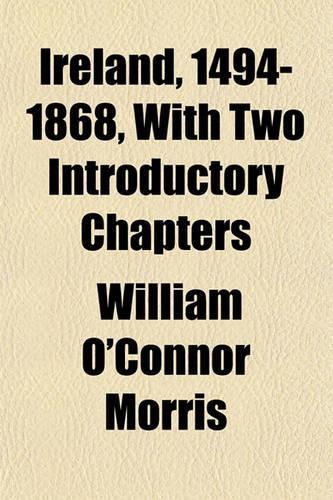 Ireland, 1494-1868, with Two Introductory Chapters: (English)