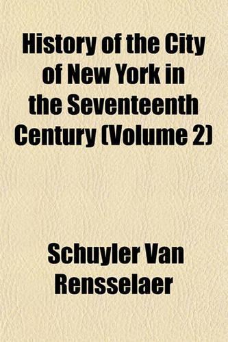 History of the City of New York in the Seventeenth Century (Volume 2): (English)