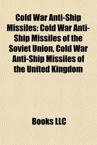 Cold War Anti-Ship Missiles: Cold War Anti-Ship Missiles of the Soviet Union, Cold War Anti-Ship Missiles of the United Kingdom(English)