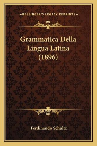 Grammatica Della Lingua Latina (1896)
