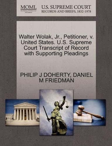 Walter Wolak, Jr., Petitioner, V. United States. U.S. Supreme Court Transcript of Record with Supporting Pleadings
