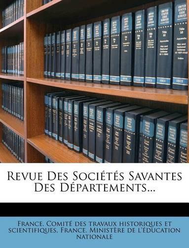Revue Des Sociétés Savantes Des Départements...: (French)