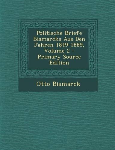 Politische Briefe Bismarcks Aus Den Jahren 1849-1889, Volume 2