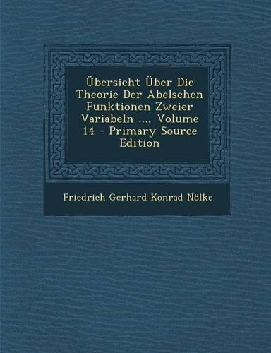 Ubersicht Uber Die Theorie Der Abelschen Funktionen Zweier Variabeln ..., Volume 14