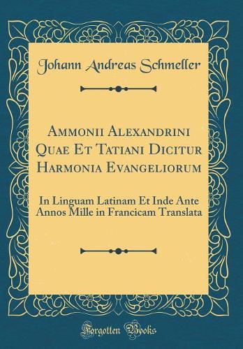 Ammonii Alexandrini Quae Et Tatiani Dicitur Harmonia Evangeliorum