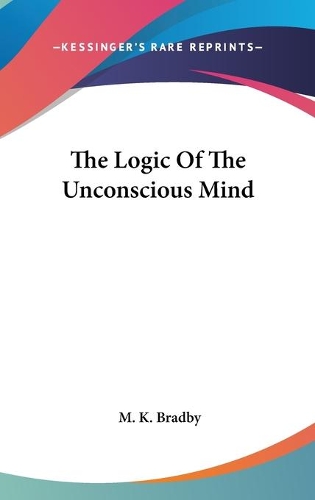 The Logic Of The Unconscious Mind