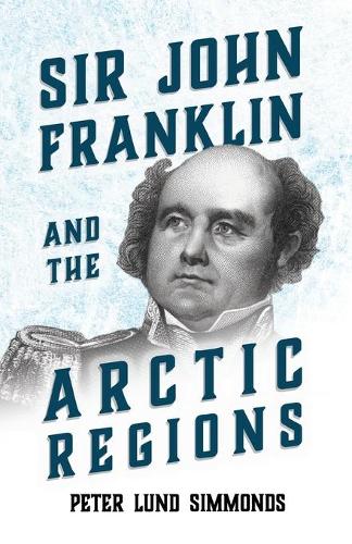 Sir John Franklin And The Arctic Regions: (English)