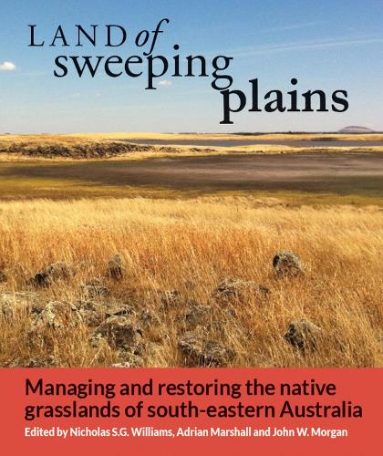 Land of Sweeping Plains: Managing and Restoring the Native Grasslands of South-Eastern Australia