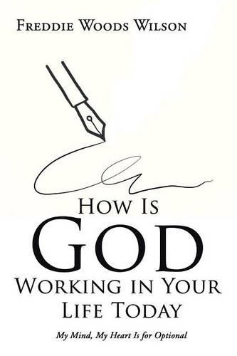 How Is God Working in Your Life Today: My Mind, My Heart Is for Optional(English)