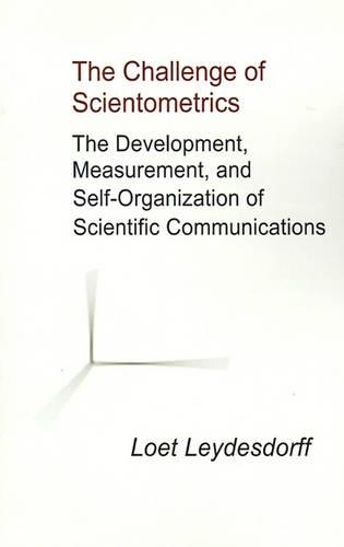 The Challenge of Scientometrics: The Development, Measurement, and Self-Organization of Scientific Communications