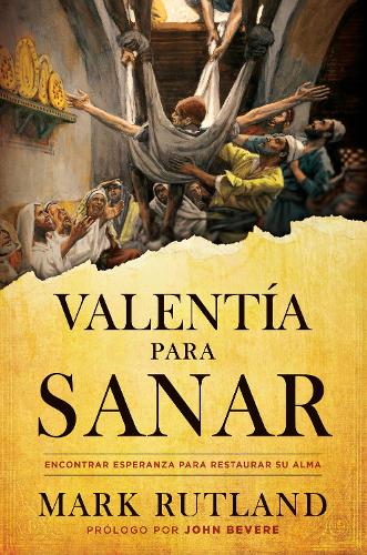 Valentía Para Sanar/ Courage to Be Healed: Encontrar Esperanza Para Restaurar Su Alma: Encontrar Esperanza Para Restaurar Su Alma