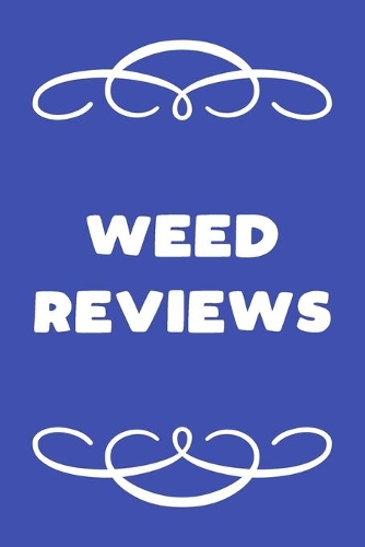 Weed Reviews: A Cannabis Logbook for Keeping Track of Different Strains, Their Effects, Symptoms Relieved and Ratings.