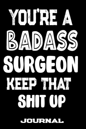 You're A Badass Surgeon Keep That Shit Up