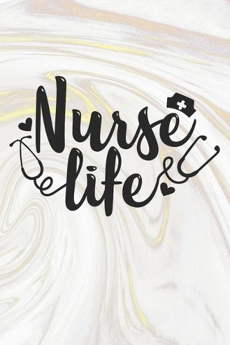 Nurse Life: Nurse Journal / Notebook / Diary - Funny Quote Nurse Gift for School, Work, Birthday, or Christmas
