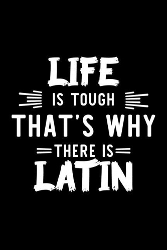 Life Is Tough That's Why There Is Latin: Latin Lover Journal - Great Christmas & Birthday Gift Idea for Latin Fan - Latin Theme Notebook - Latin Fan Diary - 100 pages 6x9 inches