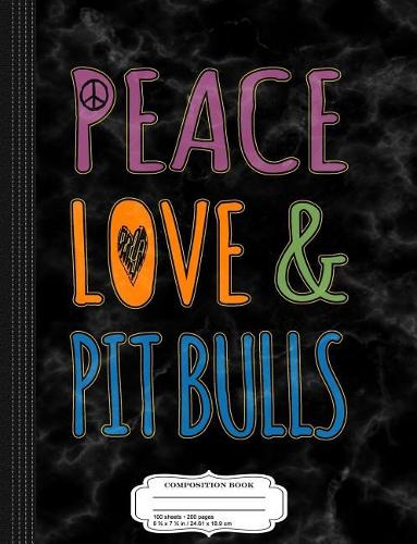 Peace Love Pitbulls Composition Notebook: College Ruled 93/4 X 71/2 100 Sheets 200 Pages for Writing