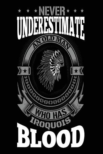 Never Underestimate an Old Man Who Has Iroquois Blood