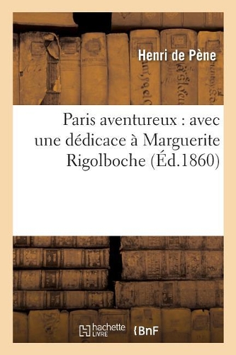 Paris Aventureux: Avec Une Dédicace À Marguerite Rigolboche: (Litterature)