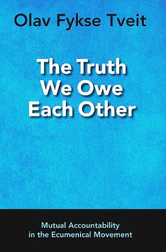 The Truth We Owe Each Other: Mutual Accountability in the Ecumenical Movement(English)