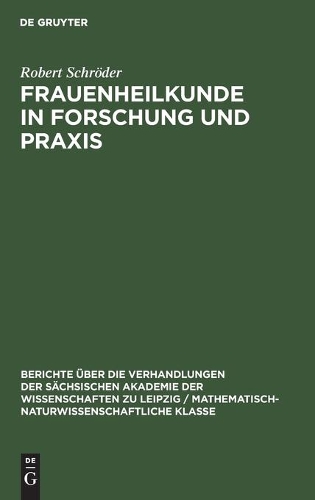 Frauenheilkunde in Forschung Und PRAXIS: (100 Berichte Über die Verhandlungen der Sächsischen Akademie der Wissenschaften Zu Leipzig / Philologisc)