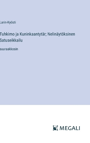 Tuhkimo ja Kuninkaantytär; Nelinäytöksinen Satuseikkailu