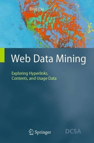 Web Data Mining: Exploring Hyperlinks, Contents, and Usage Data(Data-Centric Systems and Applications)